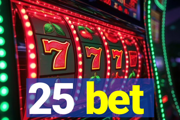 25 bet